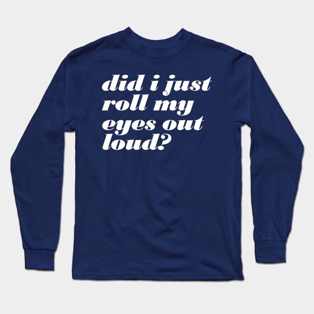 Roll My Eyes Long Sleeve T-Shirt by oddmatter